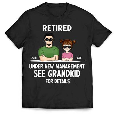 Retired Under New Management See Grandkids For Details - Personalized T-Shirt, Funny Retired Gift for Dad/Grandpa