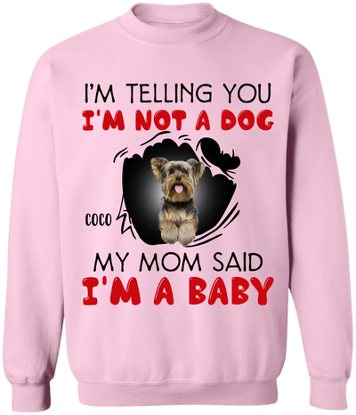 I'm Telling You I'm Not A Dog My Mom Said I'm A Baby - Personalized T-Shirt, Gift For Dog Lovers, Gift For Dog Mom