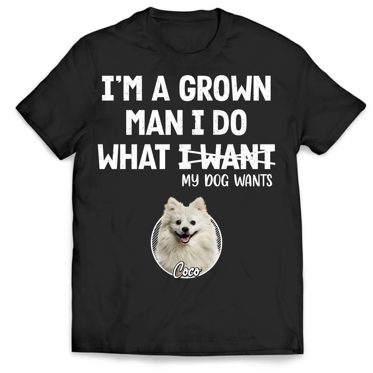 I'm A Grown Man, I Do What My Pet Wants - Personalized T-shirt, Pet Dad Shirt, Gift For Pet Lover - TS1216