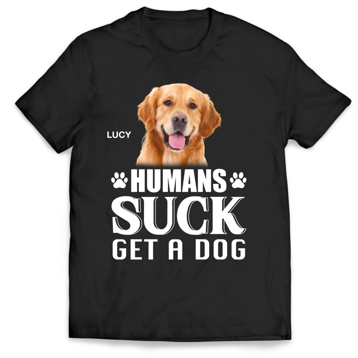 Humans Suck Get A Dog - Personalized T-Shirt, Gift For Dog Lovers