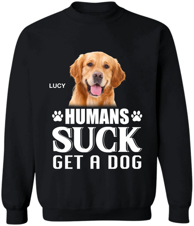 Humans Suck Get A Dog - Personalized T-Shirt, Gift For Dog Lovers