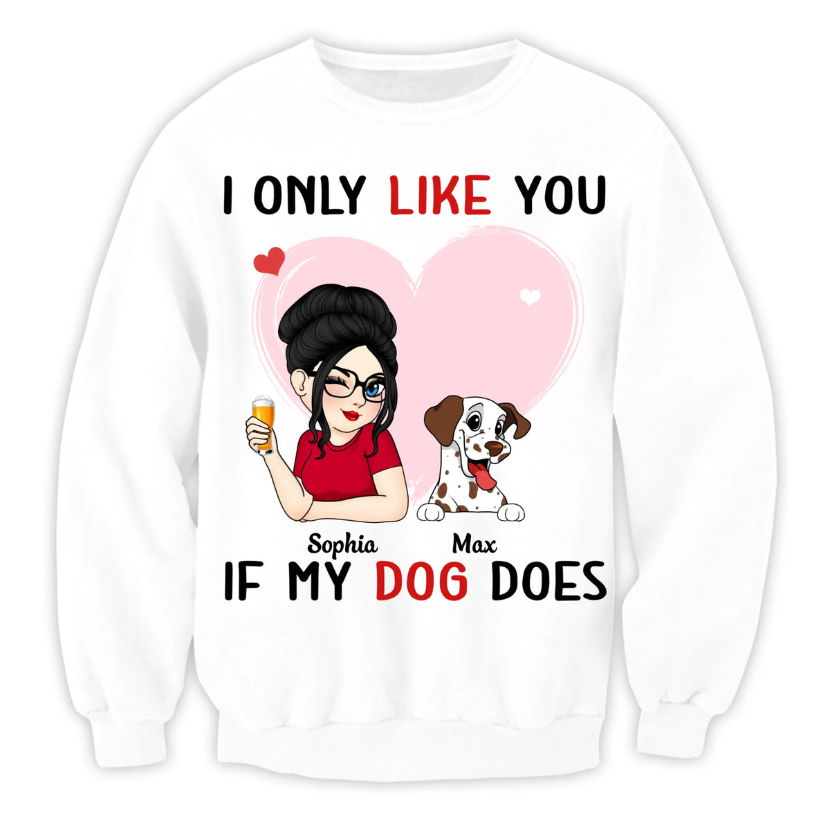 I Only Like You If My Dog Does - Personalized T-Shirt, Gift For Dog Lover, Gift For Dog Mom - TS516TL