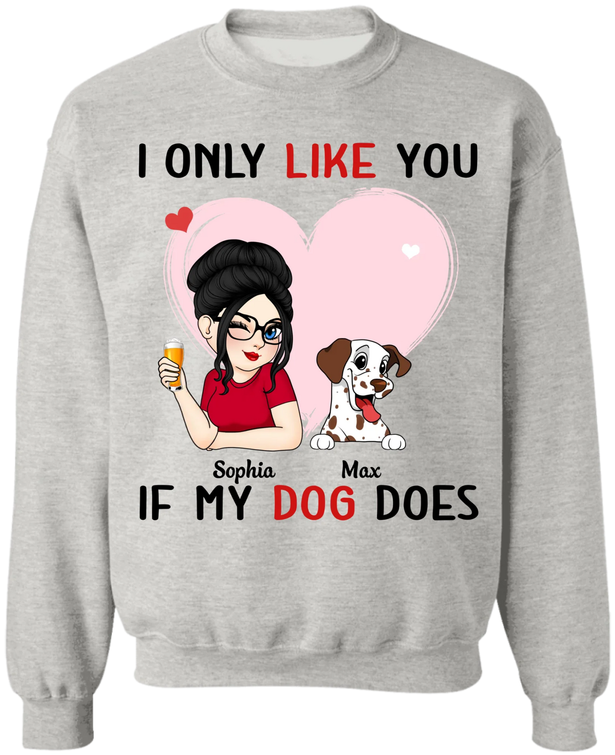 I Only Like You If My Dog Does - Personalized T-Shirt, Gift For Dog Lover, Gift For Dog Mom - TS516TL