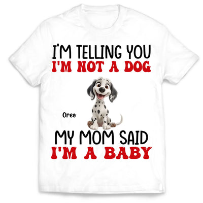 My Mom Said I'm A Baby - Personalized T-Shirt, Gift For Dog Lovers, Gift For Dog Mom - 125TS19AN