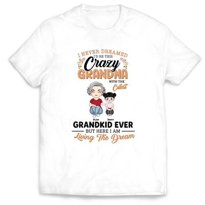I Never Dreamed I'd Be This Crazy Grandma With The Cutest Grandkids Ever But Here I Am Living The Dream - Personalized T-Shirt, Gift For Grandma, Mom, Family Gift