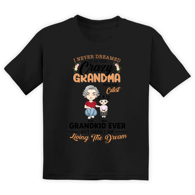 I Never Dreamed I'd Be This Crazy Grandma With The Cutest Grandkids Ever But Here I Am Living The Dream - Personalized T-Shirt, Gift For Grandma, Mom, Family Gift