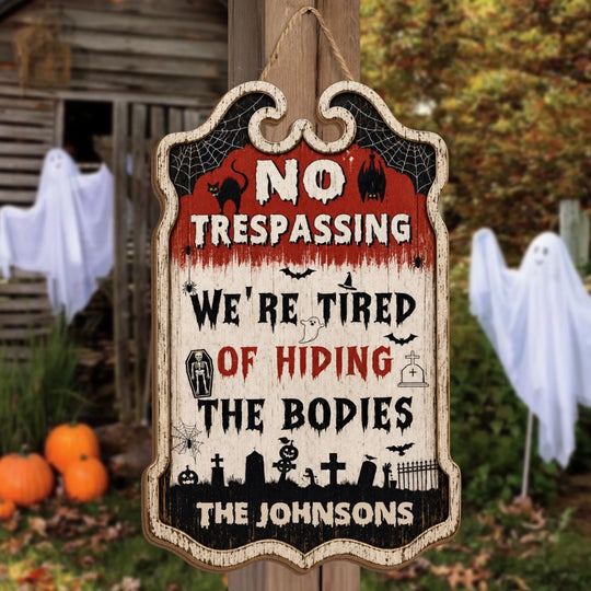 No Trespassing We're Tired Of Hiding The Bodies - Personalized Wooden Sign, Halloween Gift For Family, Halloween Family Gift Decor