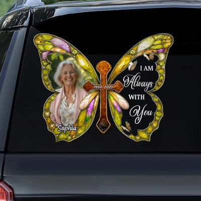 I Am Always With You Memorial Butterfly  - Personalized Decal, Memorial Gift, Remembrance Decal, Gift For Loss Of Loved One
