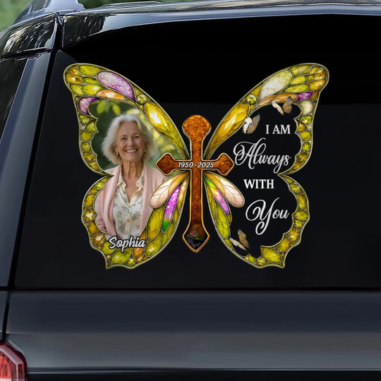 I Am Always With You Memorial Butterfly  - Personalized Decal, Memorial Gift, Remembrance Decal, Gift For Loss Of Loved One