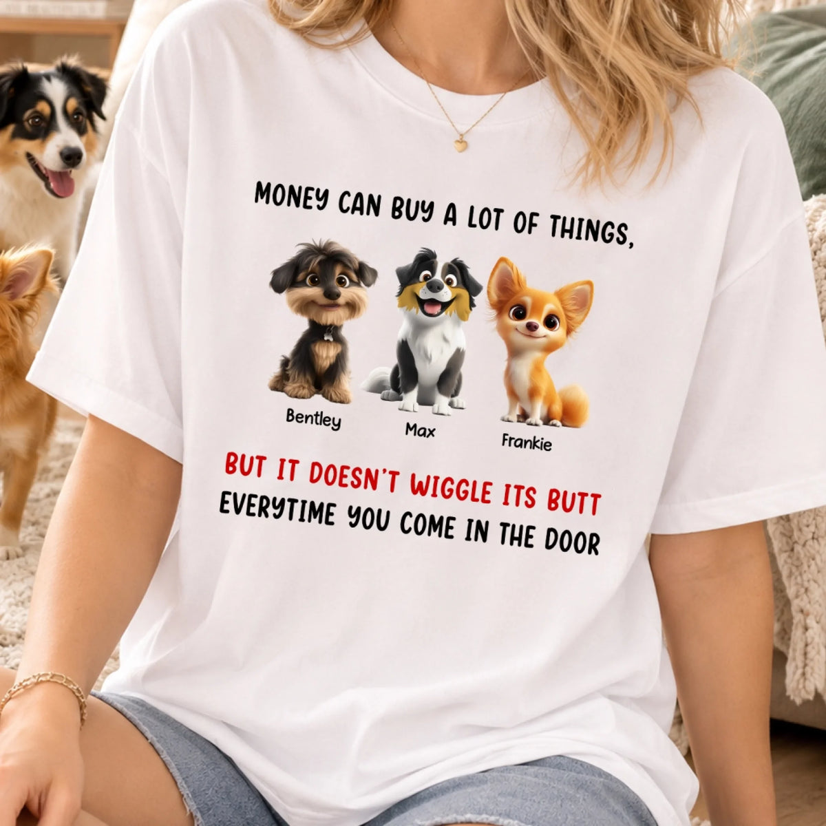 Money Can Buy A Lot Of Things, But It Doesn't Wiggle Its Butt Every time You Come In The Door - Personalized T-Shirt, Gift For Dog Lovers