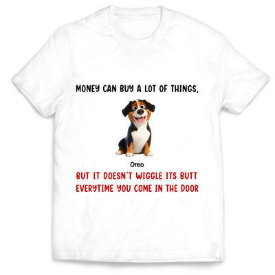 Money Can Buy A Lot Of Things, But It Doesn't Wiggle Its Butt Every time You Come In The Door - Personalized T-Shirt, Gift For Dog Lovers