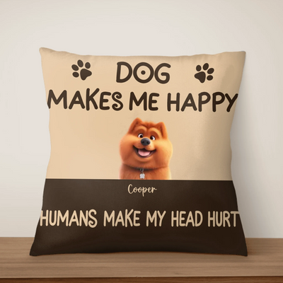 Dogs Make Me Happy Humans Make My Head Hurt - Personalized Pillow, Gift For Dog Lovers, Dog Mom, Dog Dad Gift