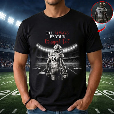 I’ll Always Be Your Number One Fan - Personalized T-Shirt, Gift For Football Fan, Football Family, Football Mom, Grandma Shirt With Custom Photo