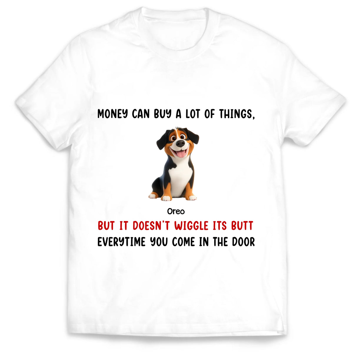 Money Can Buy A Lot Of Things, But It Doesn't Wiggle Its Butt Every time You Come In The Door - Personalized T-Shirt, Gift For Dog Lovers