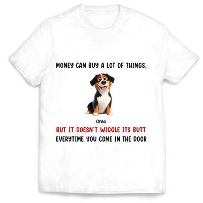 Money Can Buy A Lot Of Things, But It Doesn't Wiggle Its Butt Every time You Come In The Door - Personalized T-Shirt, Gift For Dog Lovers