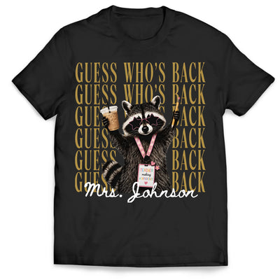 Guess Who’s Back - Personalized T-Shirt, Custom Teacher Name Shirt, Funny Raccoon Teacher Tee, Back to School Outfit, Teacher Appreciation Gift