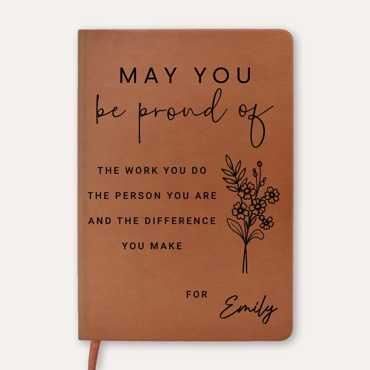 May You Be Proud Of The Work You Do The Person You Are And The Difference You Make - Personalized Birthflower Leather Journal, Coworker Birthday Gift, Employee Gifts, Thank You Notebook, Leader Appreciation