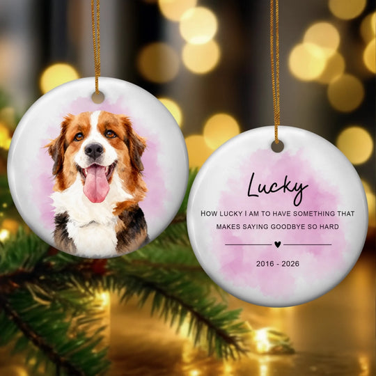 How Lucky I Am To Have Something That Makes Saying Goodbye So Hard - Personalized Ceramic Ornament, Pet Loss Gift, Memorial Pet With Custom Photo