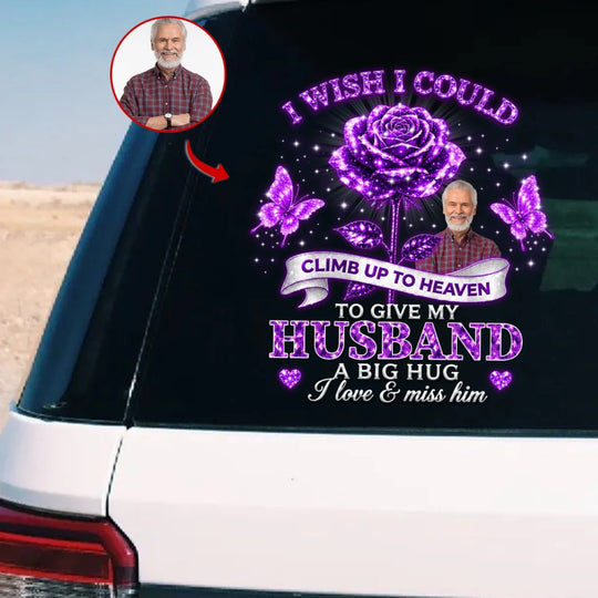 I Wish I Could Climb Up To Heaven To Give My Husband A Big Hug - Personalized Decal, Memorial Gift For Loss Of Loved One