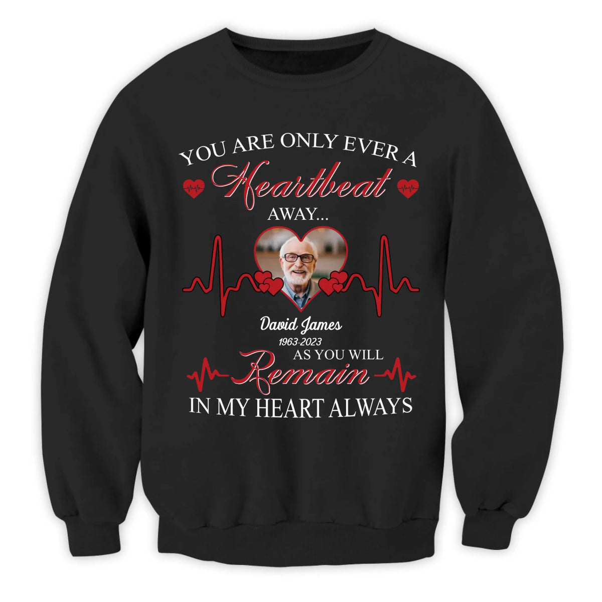 You Are Only Ever A Heartbeat - Personalized T-Shirt, Memorial T-Shirt, Remembrance Gift