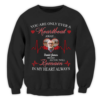 You Are Only Ever A Heartbeat - Personalized T-Shirt, Memorial T-Shirt, Remembrance Gift