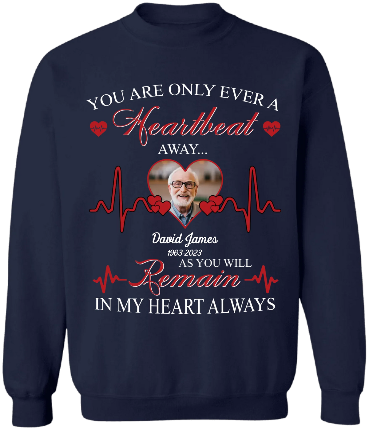 You Are Only Ever A Heartbeat - Personalized T-Shirt, Memorial T-Shirt, Remembrance Gift