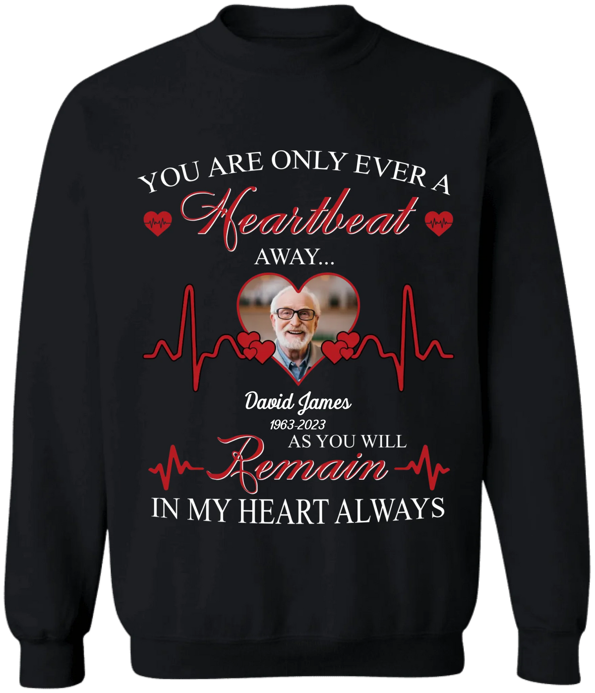 You Are Only Ever A Heartbeat - Personalized T-Shirt, Memorial T-Shirt, Remembrance Gift