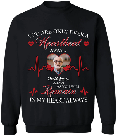You Are Only Ever A Heartbeat - Personalized T-Shirt, Memorial T-Shirt, Remembrance Gift