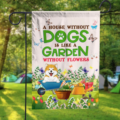 A House Without Dogs Is Like A Garden Without Flowers - Garden Flag