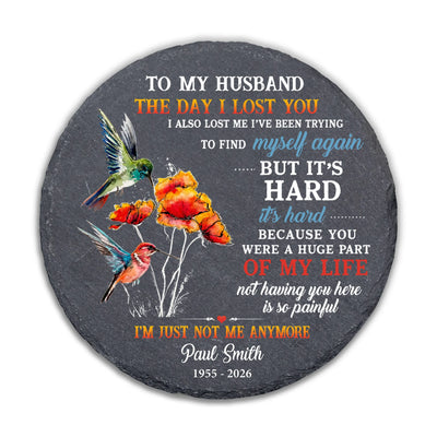 To My Husband The Day I Lost You I'm Just Not Me Anymore  - Personalized Memorial Stone, Memorial Gift, Loss Of Loved One