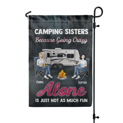 Camping Sisters Because Going Crazy Alone Is Just Not As Much Fun - Personalized Garden Flag, Gift For Bestie