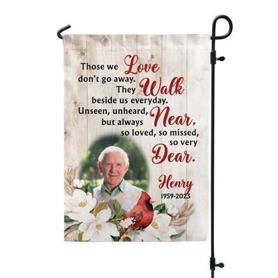 Those We Love Don't Go Away They Walk Beside Us Everyday - Personalized Garden Flag, Memorial Flag, Sympathy Gift
