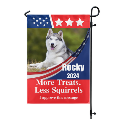 Custom Pet Photo, Vote For My Pet, More Treats, Less Squirrels  - Personalized Garden Flag, Funny Election Flag - GF42UP