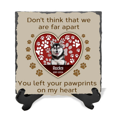 Don't Think That We Are Far Apart You Left Your Pawprints On My Heart - Personalized Stone - MS104TL