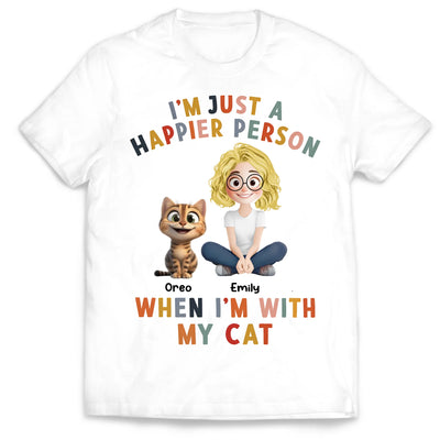 I’m Just A Happier Person When I’m With My Cat- Personalized T-shirt, Custom Cat Lovers Shirt, Cat Is My Love Tee