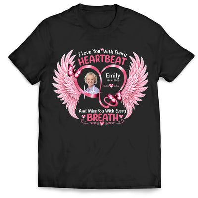 I Love You With Every Heartbeat & Miss You With Every Breath - Personalized T-Shirt, Memorial Gift For Loss Of Loved One