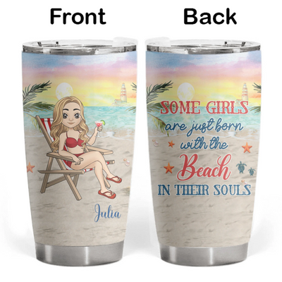 Some Girls Are Just Born With The Beach In Their Souls - Personalized Tumbler