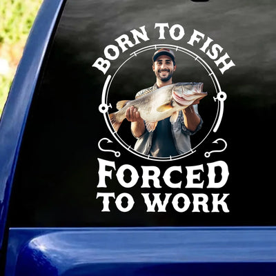 Born To Fish Forced To Work - Personalized Decal, Gift For Fishing Lovers With Custom Photo