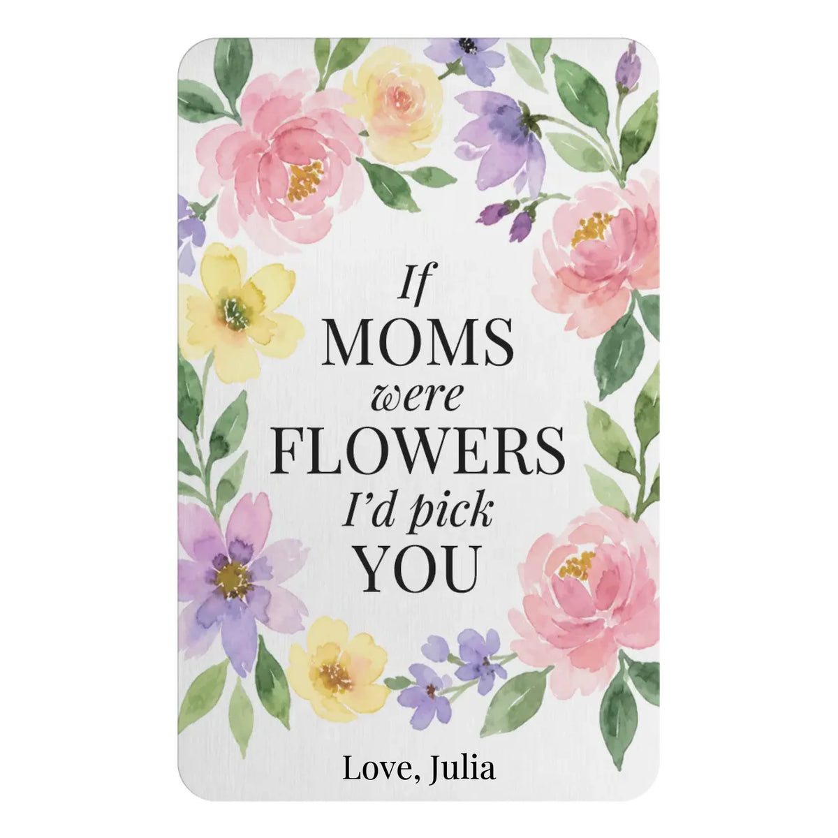 If Moms Were Flowers - Personalized Metal Wallet Card, Family Keepsake