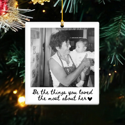 Be The Things You Loved The Most About Her - Personalized Acrylic Ornament, Memorial Gift With Custom Photo