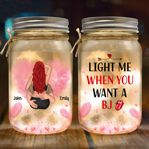 Light Me When You Want A BJ - Personalized Mason Jar Light, Unique Gift For Boyfriend and Husband, Funny Couple Gift, Romantic Gift - MJL527YV