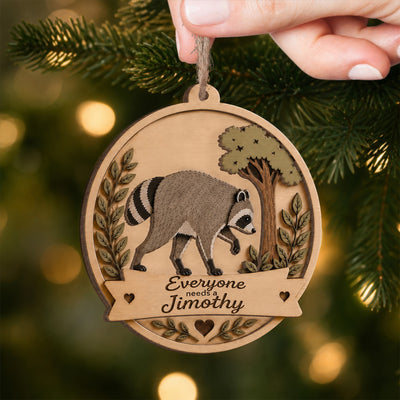 Everyone Need A Jimothy - Personalized 2 Layer Wooden Ornament, Jimothy Ornament, Christmas Funny Ornament, Jimothy The Racoon Ornament