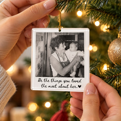 Be The Things You Loved The Most About Her - Personalized Acrylic Ornament, Memorial Gift With Custom Photo