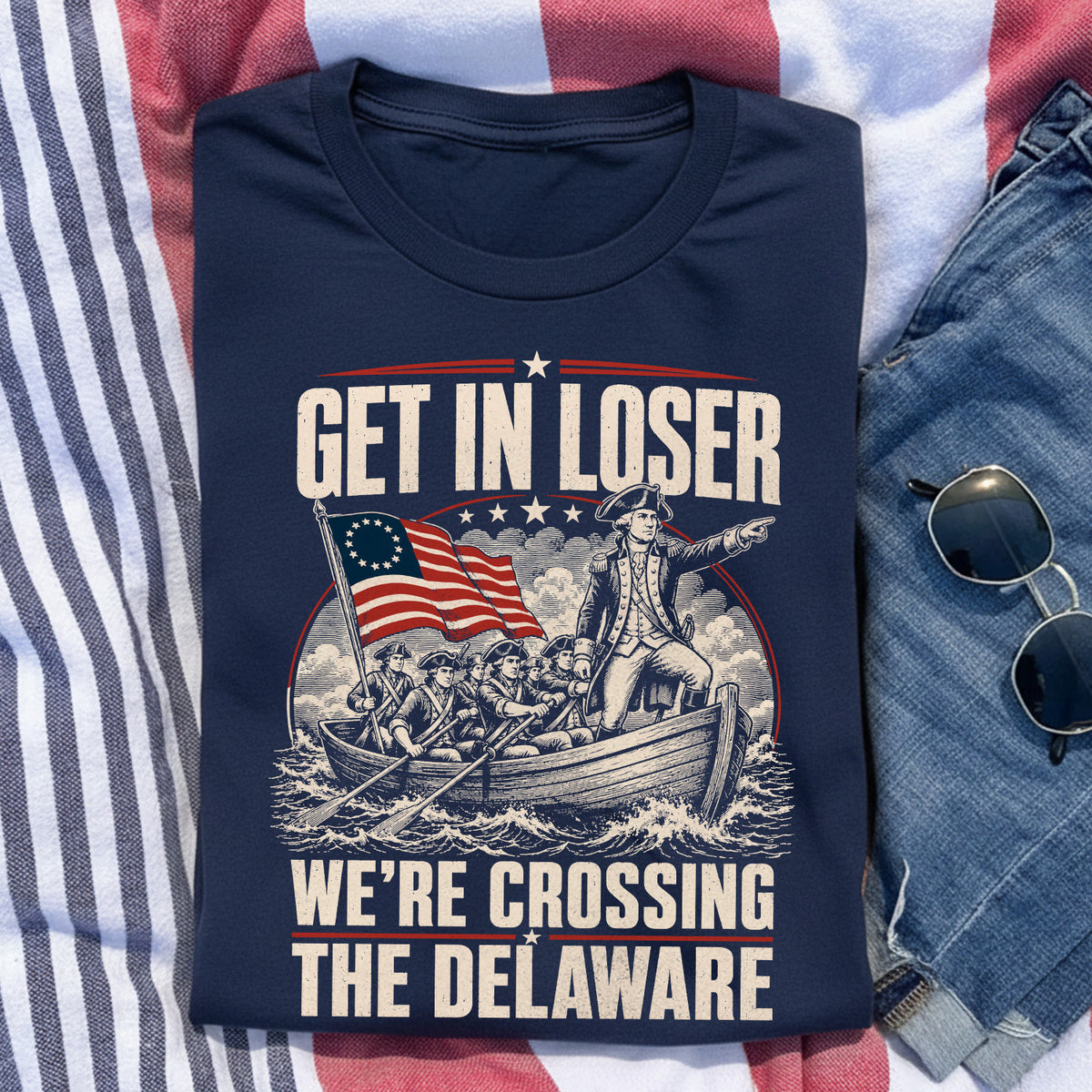 Get in Loser We're Crossing the Delaware T-shirt, Funny 4th of July Tee, George Washington Tshirt, Founding Fathers Patriotic