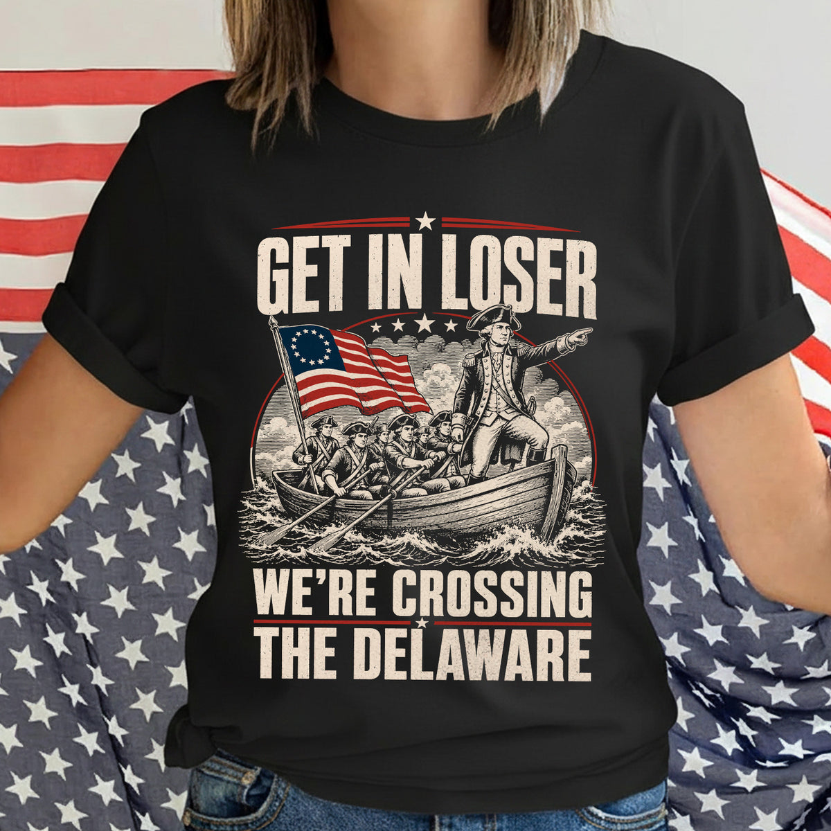 Get in Loser We're Crossing the Delaware T-shirt, Funny 4th of July Tee, George Washington Tshirt, Founding Fathers Patriotic