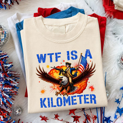 WTF Is A Kilometer T-Shirt, Funny Gift For 4th Of July, 4th Of July Shirt Gift