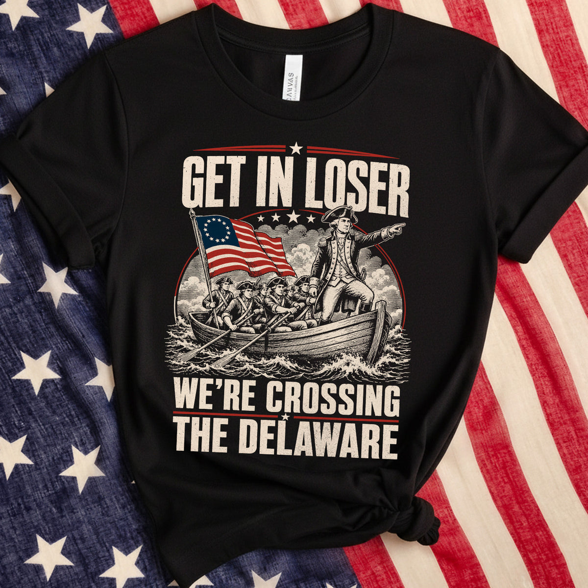 Get in Loser We're Crossing the Delaware T-shirt, Funny 4th of July Tee, George Washington Tshirt, Founding Fathers Patriotic
