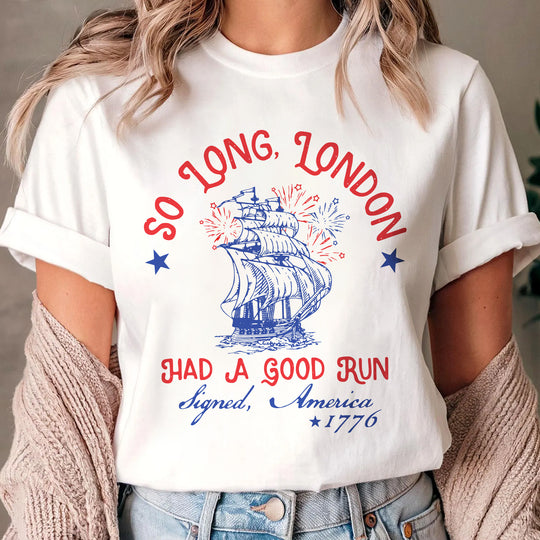 So Long London Had A Good Run T-Shirt, Funny 4th Of July Gift Shirt, Patriotic Shirt Gift