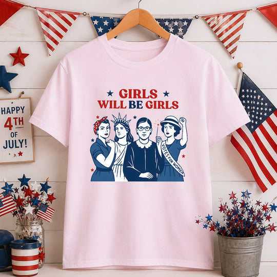 Girls Will be Girls T-Shirt, Patriotic Feminist 4th of July Tee, Strong American Women Shirt, Independence Day Gift for Her
