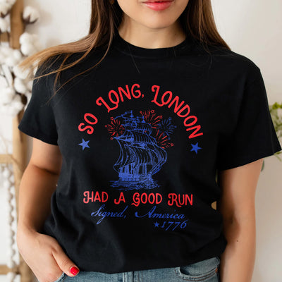 So Long London Had A Good Run T-Shirt, Funny 4th Of July Gift Shirt, Patriotic Shirt Gift